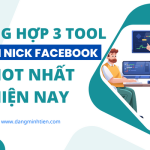Top 3 Tool Nuôi Nick Facebook Hot Nhất Hiện Nay